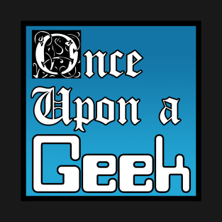 Once Upon A Geek T-Shirt