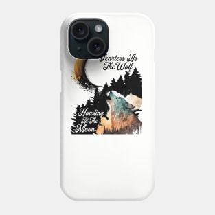 Fearless Howling At The Moon Phone Case