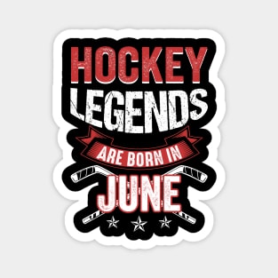 Hockey Legends Are Born In June Magnet