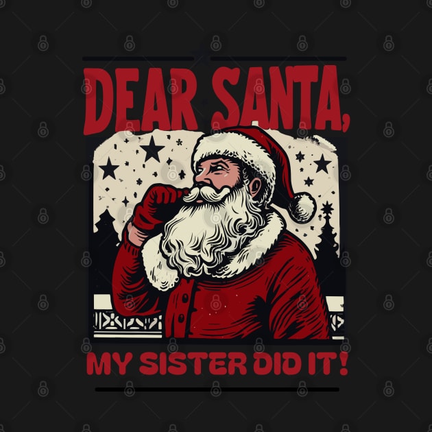 Dear Santa…My Sister Did It: Vintage Santa Art Design by Abystoic