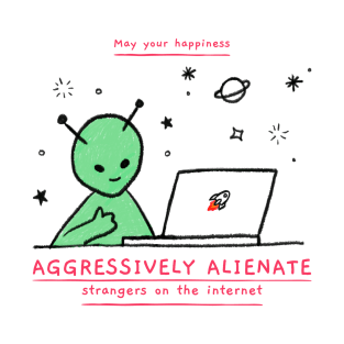 May Your Happiness Aggressively Alienate Strangers T-Shirt