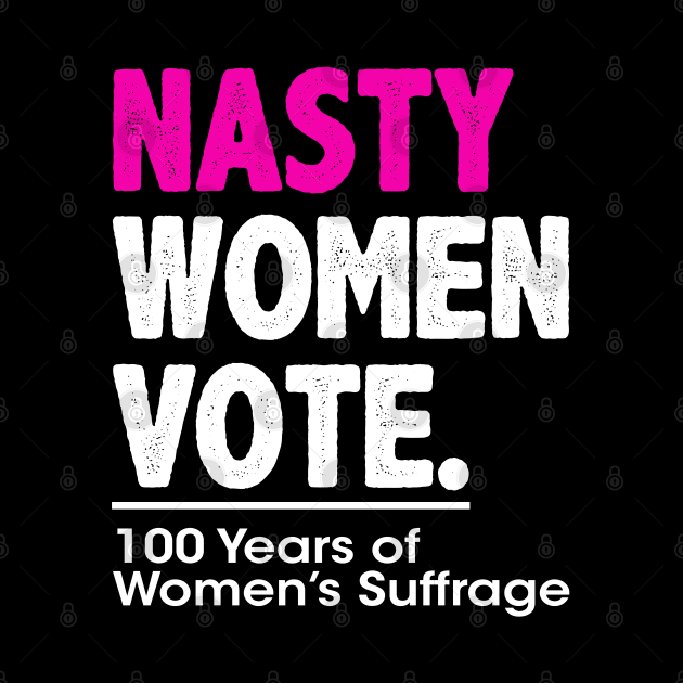 Nasty Women Vote Suffrage Centennial 19th Amendment by wonderws