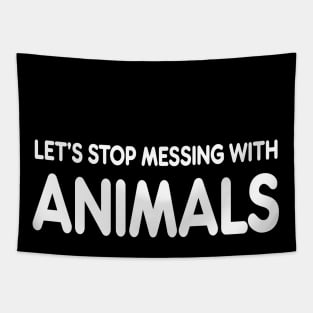 let’s stop messing with animals Tapestry