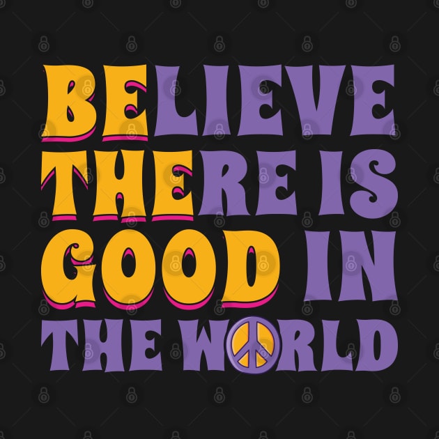 Be the Good Believe There is Good in the World by Peco-Designs