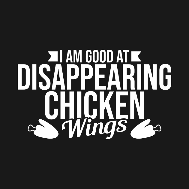 I Am Good At Disappearing Chicken Wings by LetsBeginDesigns