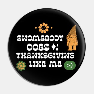 Gnomebody Does Thanksgiving Like Me Gnome Hippie Thanksgiving Pin