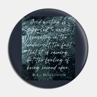 E. L. Doctorow on good writing: Good writing is supposed to evoke sensation in the reader.... Pin