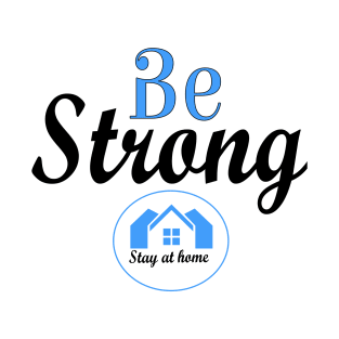 Be strong and stay at home. T-Shirt