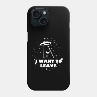I Want To Leave Phone Case