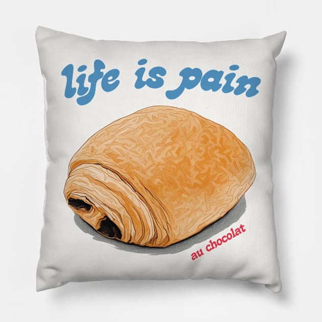 Life Is Pain Au Chocolat Pillow by DankFutura