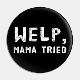 Welp, Mama Tried Funny Design for Mom's - Mother's Day or Birthday Pin