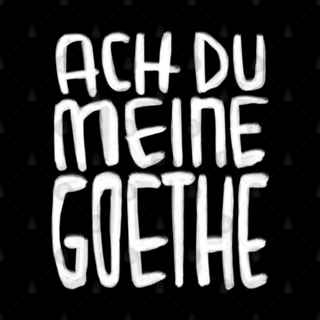 Goethe Humor, Ach Du meine Goethe by badlydrawnbabe