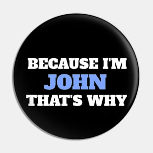 Because I'm John That's Why Pin