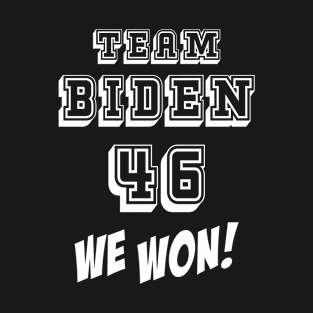 Team Biden - Biden victory - 46th president - Biden won T-Shirt