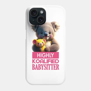 Just a Highly Koalified Babysitter Koala Phone Case