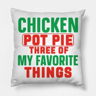 Funny, Chicken Pot Pie Three Of My Favorite Things Pillow