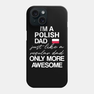 Polish dad - like a regular dad only more awesome Phone Case