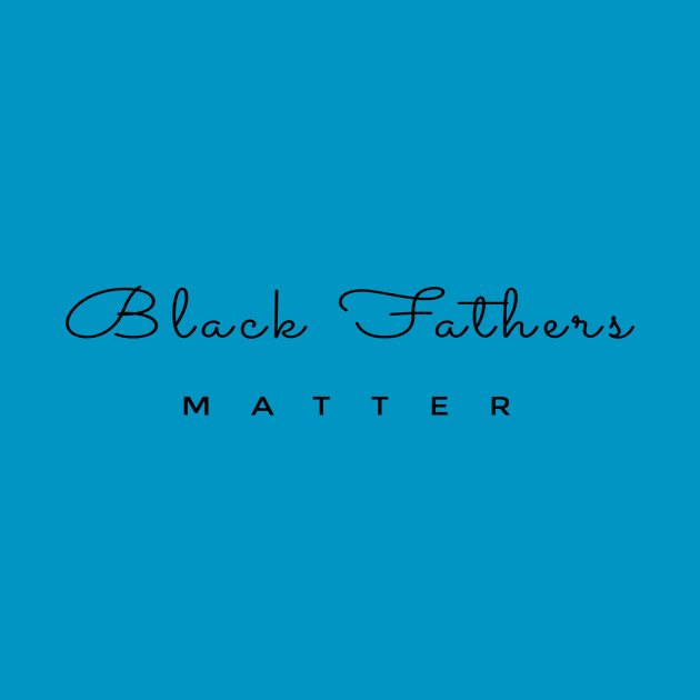 Black Fathers matter by AwesomMT