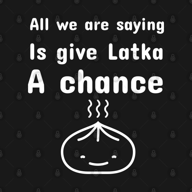 All we are saying, is give Latka a chance by Sephardic Balabusta