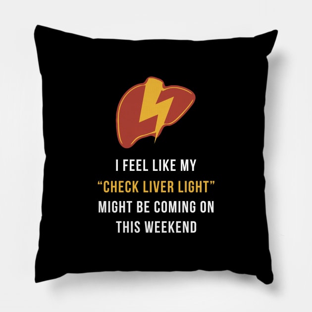 My Check Liver Light Is Coming On This Weekend Funny Pillow by tanambos