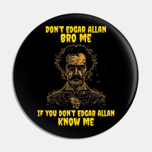 Don’t Edgar Allan bro me if you don’t Edgar Allan know me Pin