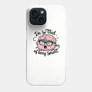 Funny Brain Fatigue I’m So Tired of Being Smart mathematician scientist student Phone Case