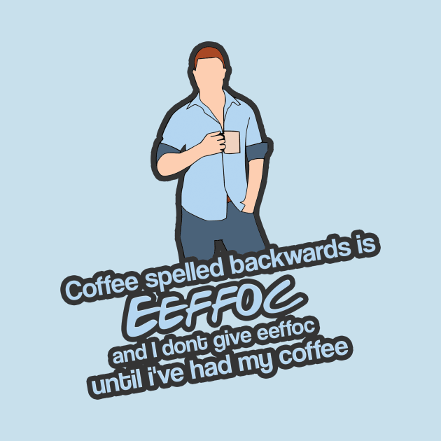 Coffee spelled backwards is EEFFOC by Aye Mate