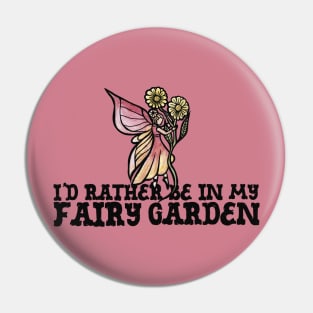 I'd rather be in my fairy garden Pin