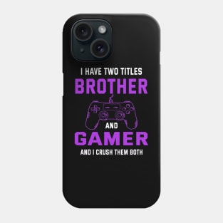 I have two titles brother and gamer and i crush them bot Phone Case