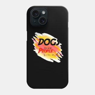 Dogs because people suck Phone Case