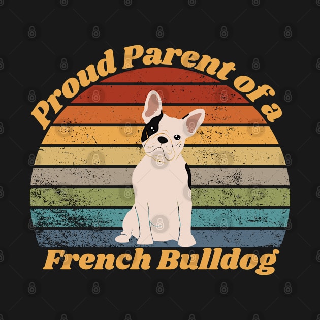 Proud Parent of a French Bulldog by RAMDesignsbyRoger