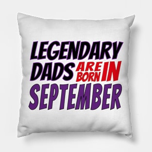 Legendary Dads Are Born In September Pillow