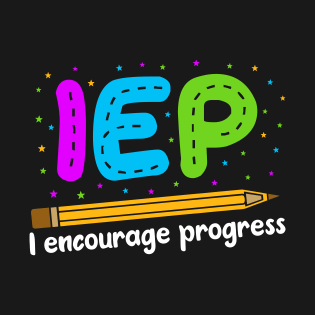 I Encourage Progress Shirt - Special Education Teacher Gifts by luisharun