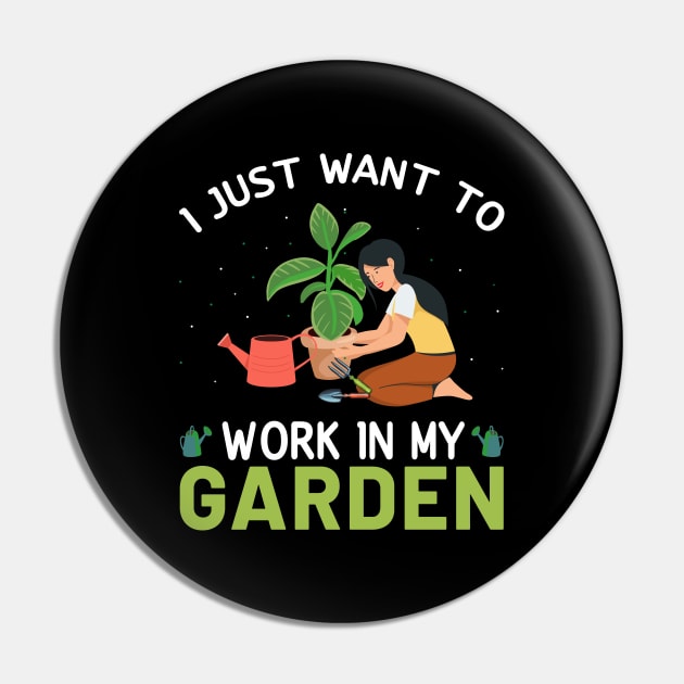 I Just Want To Work In My Garden Lover Pin by Donebe