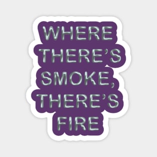 Where there´s smoke there´s fire Magnet