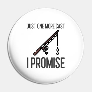 Just One More Cast I Promise Pin