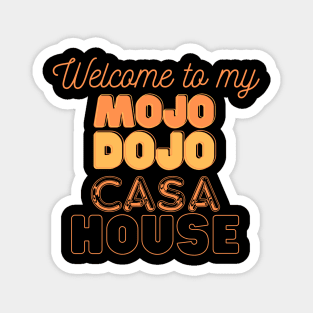 Welcome to my Mojo Dojo Casa House Magnet