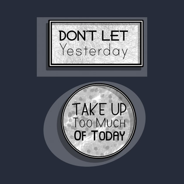 Inspirational Quotes - Don't let Yesterday take up too much of Today by Red Fody