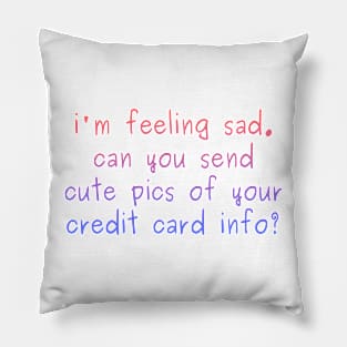 I'm feeling sad Pillow