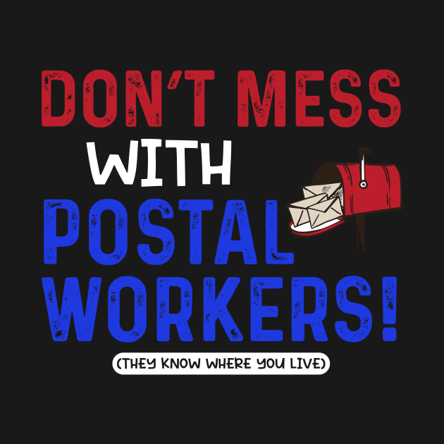 Don't Mess With Postal Workers by maxcode