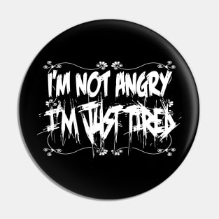 I'm not Angry, I'm just tired.... Pin