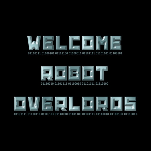 Welcome Robot Overlords by Superhero_Suite