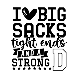 I love big sacks tight ends and a strong D T-Shirt