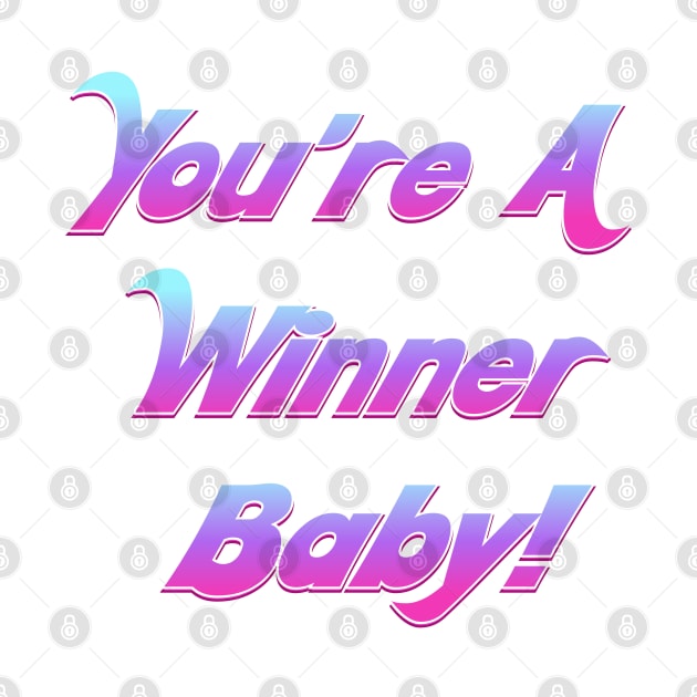 You're A Winner Baby! by  queerdo