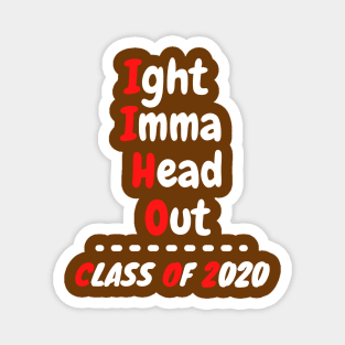 Ight Imma Head Out Class of 2020 Funny Graduation Meme Shirt Magnet