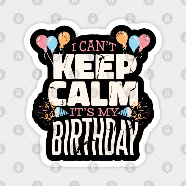 I Can't Keep Calm It's My Birthday Magnet by Kali Space