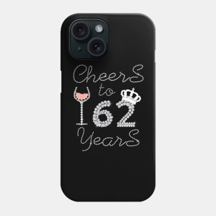 Queen Girl Drink Wine Cheers To 62 Years Old Happy Birthday Phone Case