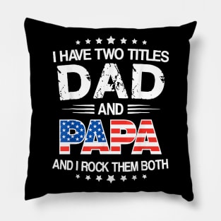 I Have Two Titles Dad And Papa Funny Father's Day Pillow