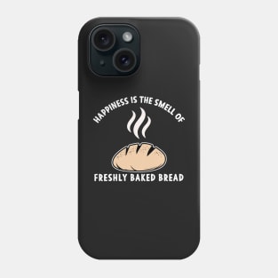 Happiness is the Smell of freshly baked Bread Phone Case