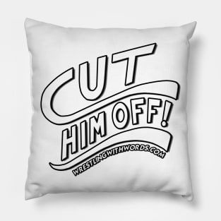 Cut Him Off! Pillow